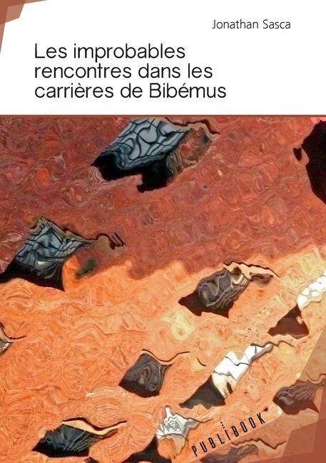 Les improbables rencontres dans les carrières de Bibémus - Jonathan Sasca