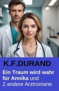 Cover-Bild zum Titel 'Ein Traum wird wahr für Annika und 2 andere Arztromane' von 'K. F. Durand'