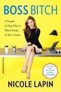 Cover-Bild zum Titel 'Boss Bitch: A Simple 12-Step Plan to Take Charge of Your Career' von 'Nicole Lapin'