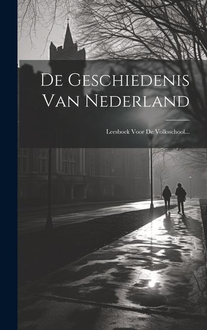 De Geschiedenis Van Nederland: Leesboek Voor De Volksschool... - Anonymous