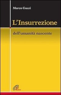 L' Insurrezione. Dell'umanità nascente - Marco Guzzi