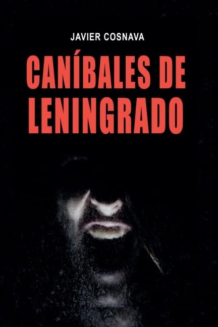 Caníbales De Leningrado - Javier Cosnava