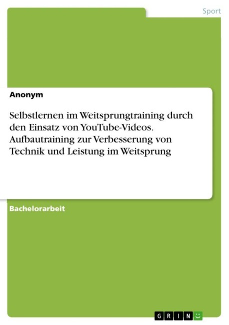 Selbstlernen im Weitsprungtraining durch den Einsatz von YouTube-Videos. Aufbautraining zur Verbesserung von Technik und Leistung im Weitsprung - Anonymous