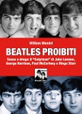 Cover-Bild zum Titel 'Beatles proibiti. Sesso e droga: il 'Satyricon' di John Lennon, George Harrison, Paul McCartney e Ringo Starr' von 'William Mandel'