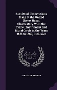 Cover-Bild zum Titel 'Results of Observations Made at the United States Naval Observatory With the Transit Instrument and Mural Circle in the Years 1853 to 1860, Inclusive' von 'James Major M Narnall'
