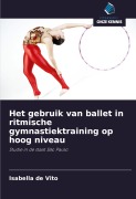 Cover-Bild zum Titel 'Het gebruik van ballet in ritmische gymnastiektraining op hoog niveau' von 'Isabella de Vito'