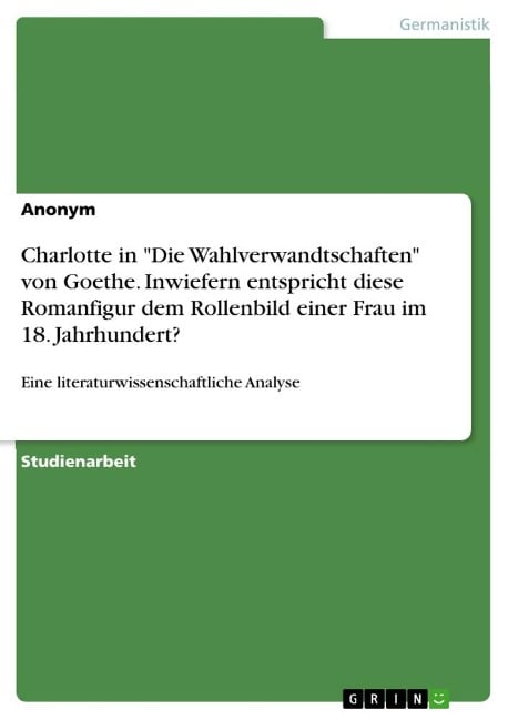 Charlotte in "Die Wahlverwandtschaften" von Goethe. Inwiefern entspricht diese Romanfigur dem Rollenbild einer Frau im 18. Jahrhundert? - Anonymous