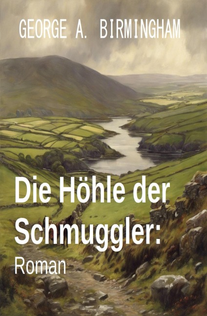 Die Höhle der Schmuggler: Roman - George A. Birmingham
