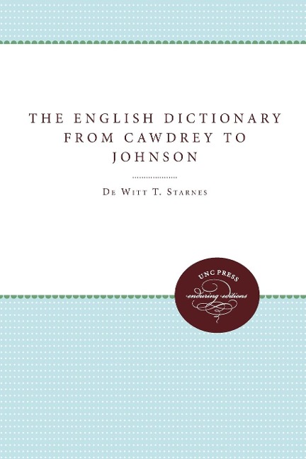 The English Dictionary from Cawdrey to Johnson, 1604-1755 - DeWitt T. Starnes, Gertrude E. Noyes