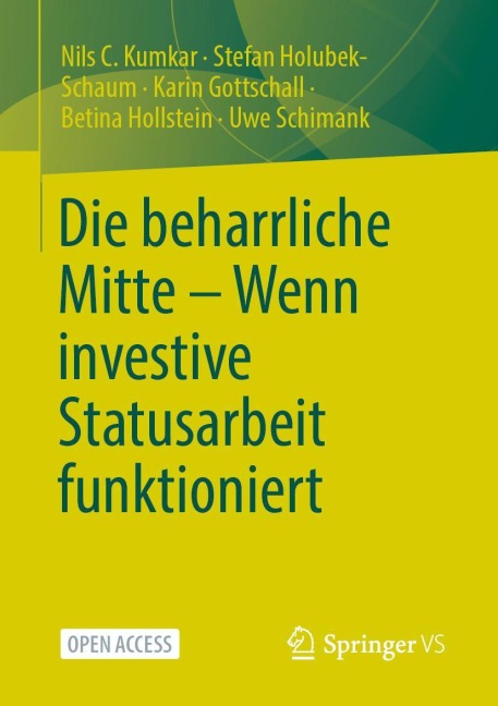 Die beharrliche Mitte - Wenn investive Statusarbeit funktioniert - Nils C. Kumkar, Karin Gottschall, Uwe Schimank, Betina Hollstein, Stefan Holubek-Schaum