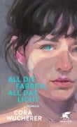 Cover-Bild zum Titel 'All die Farben, all das Licht' von 'Cora Wucherer'