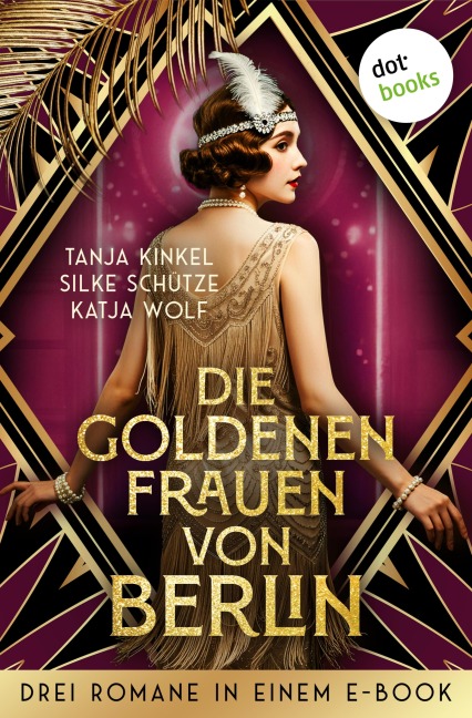 Die goldenen Frauen von Berlin - Silke Schütze, Katja Wolf, Tanja Kinkel