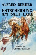 Cover-Bild zum Titel 'Entscheidung am Salt Lake: Western Sonder-Edition' von 'Alfred Bekker'