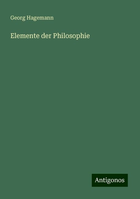 Elemente der Philosophie - Georg Hagemann