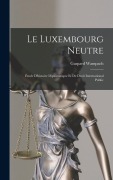 Cover-Bild zum Titel 'Le Luxembourg Neutre' von 'Gaspard Wampach'