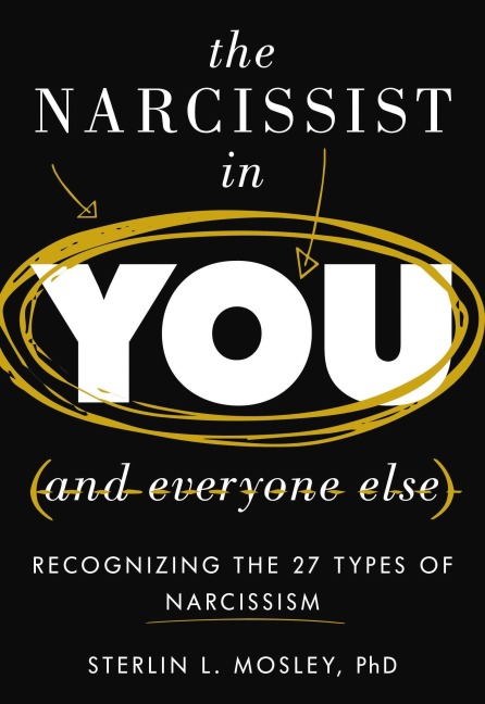 The Narcissist in You and Everyone Else - Sterlin L. Mosley