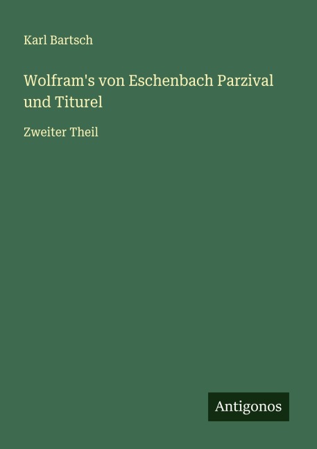 Wolfram's von Eschenbach Parzival und Titurel - Karl Bartsch