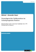 Cover-Bild zum Titel 'Fernsehgerechte Farbkorrektur im Schnittprogramm Finalcut' von 'Michael - Alexander Geyer'