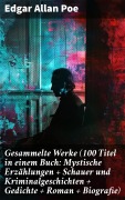 Cover-Bild zum Titel 'Gesammelte Werke (100 Titel in einem Buch: Mystische Erzählungen + Schauer und Kriminalgeschichten + Gedichte + Roman + Biografie)' von 'Edgar Allan Poe'