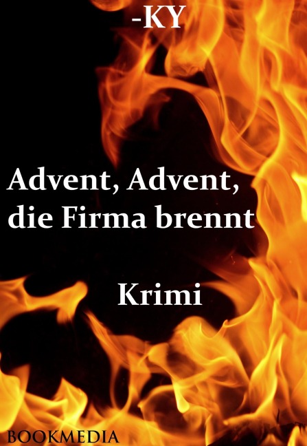 Advent, Advent, die Firma brennt: Krimi - Horst (-ky) Bosetzky