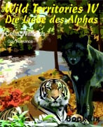 Wild Territories IV - Die Liebe des Alphas - Celia Williams