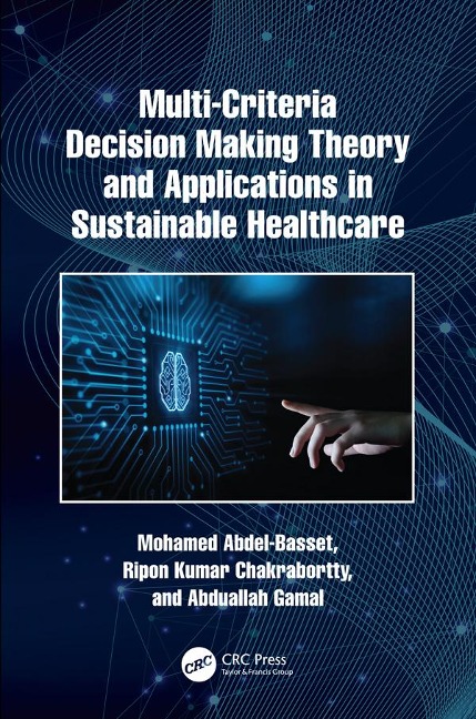 Multi-Criteria Decision Making Theory and Applications in Sustainable Healthcare - Mohamed Abdel-Basset, Ripon Kumar Chakrabortty, Abduallah Gamal