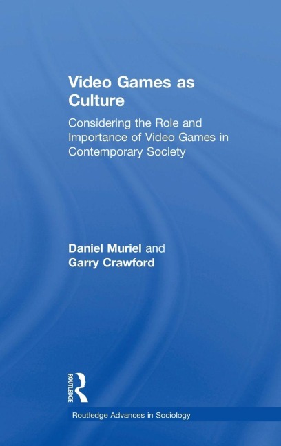 Video Games as Culture - Daniel Muriel, Garry Crawford