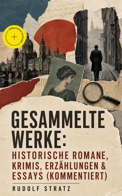 Gesammelte Werke: Historische Romane, Krimis, Erzählungen & Essays (Kommentiert) - Rudolf Stratz