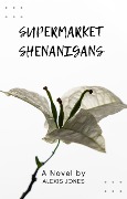 Supermarket Shenanigans (Comedy, #1) - Alexis Jones