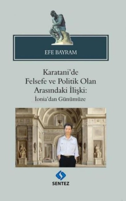 Karatanide Felsefe ve Politik Olan Arasindaki Iliski Ioniadan Günümüze - Efe Bayram