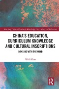Cover-Bild zum Titel 'China's Education, Curriculum Knowledge and Cultural Inscriptions' von 'Weili Zhao'