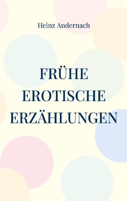 Frühe erotische Erzählungen - Heinz Andernach