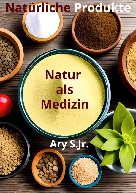 Natürliche Produkte: Natur als Medizin - Ary S.