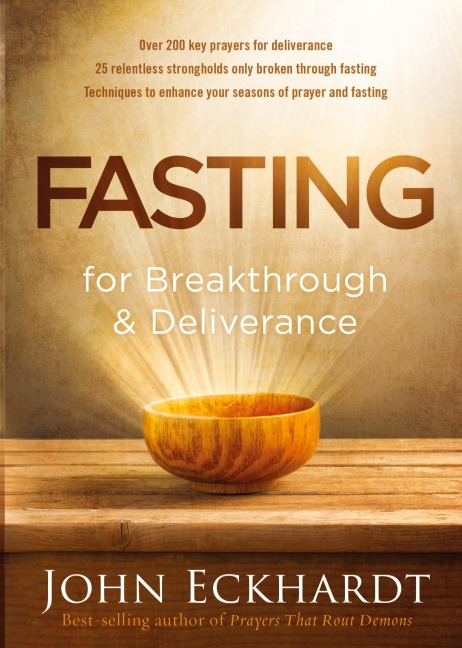 Fasting for Breakthrough and Deliverance - John Eckhardt