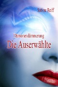 Cover-Bild zum Titel 'Dämonendämmerung - Die Auserwählte' von 'Sabine Reiff'
