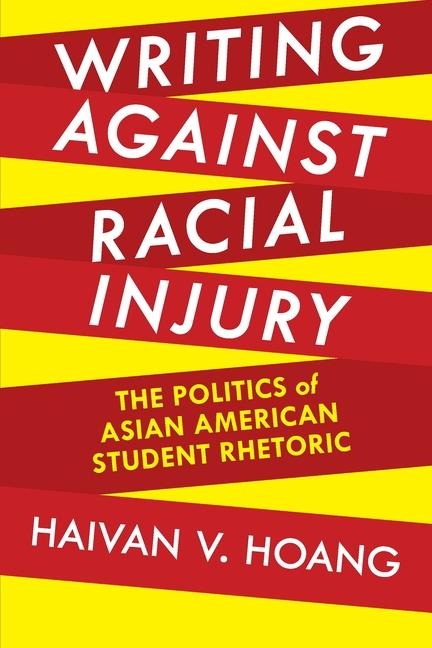 Writing Against Racial Injury - Haivan V Hoang