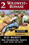 2 Pete Hackett Wildwest-Romane: Das gnadenlose Gesetz / ...dann gnade dir Gott! - Pete Hackett