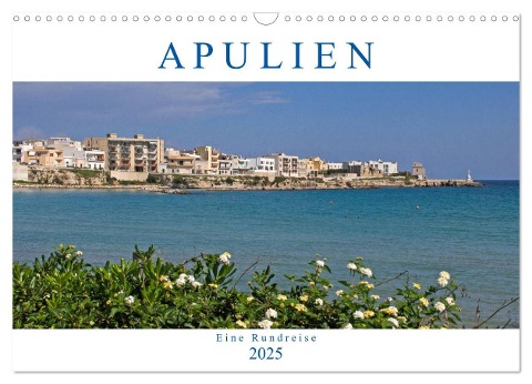 Apulien - Eine Rundreise (Wandkalender 2025 DIN A3 quer), CALVENDO Monatskalender - Gisela Braunleder