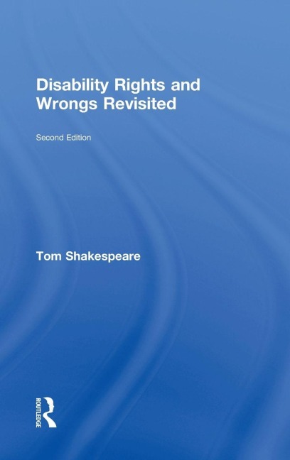 Disability Rights and Wrongs Revisited - Tom Shakespeare