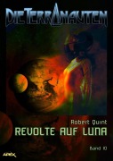 Cover-Bild zum Titel 'DIE TERRANAUTEN, Band 10: REVOLTE AUF LUNA' von 'Robert Quint'