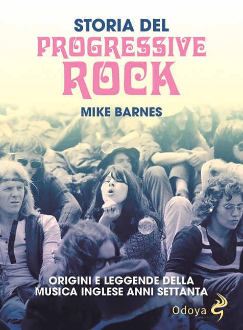 Storia del Progressive Rock. Origini e leggende della musica inglese anni Settanta - Mike Barnes