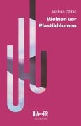 Cover-Bild zum Titel 'Weinen vor Plastikblumen' von 'Vedran Dihic'