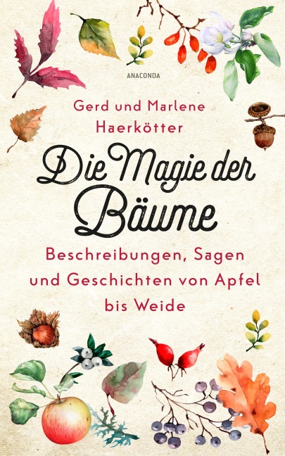 Die Magie der Bäume. Beschreibungen, Sagen und Geschichten von Apfel bis Weide - Gerd Haerkötter, Marlene Haerkötter