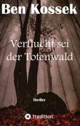 Cover-Bild zum Titel 'Verflucht sei der Totenwald' von 'Ben Kossek'