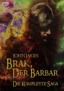 BRAK, DER BARBAR - DIE KOMPLETTE SAGA - John Jakes