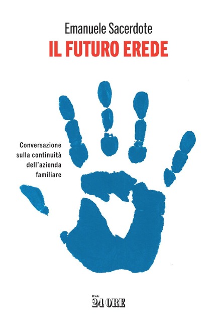 Il futuro erede. Conversazione sulla continuità dell'azienda familiare - Emanuele Sacerdote