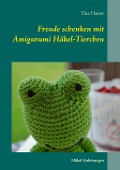 Cover-Bild zum Titel 'Freude schenken mit Amigurumi Häkel-Tierchen' von 'Tina Haeser'