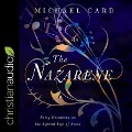 The Nazarene Lib/E: Forty Devotions on the Lyrical Life of Jesus - Michael Card