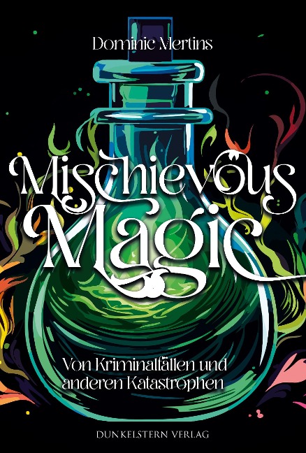 Mischievous Magic - Von Kriminalfällen und anderen Katastrophen - Dominic Mertins