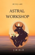 Cover-Bild zum Titel 'Astral Workshop' von 'J. H. Hill'
